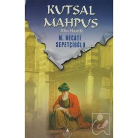 KUTSAL MAHPUS EBU HANIFE - MUSTAFA NECATI SEPETÇİOĞLU