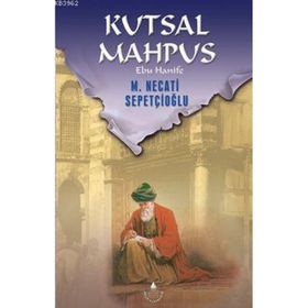 KUTSAL MAHPUS EBU HANIFE - MUSTAFA NECATI SEPETÇİOĞLU