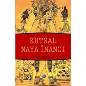 Kutsal Maya İnancı - Ayşe Nilgün Arıt