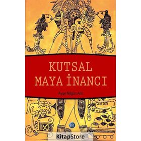 Kutsal Maya İnancı - Ayşe Nilgün Arıt
