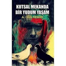 Kutsal Mekanda Bir Yudum Yaşam - A. Celil Keskin