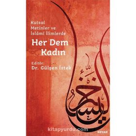 Kutsal Metinler ve İslami İlimlerde Her Dem Kadın - Gülşen İstek