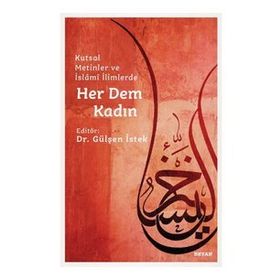 Kutsal Metinler ve İslami İlimlerde Her Dem Kadın - Gülşen İstek