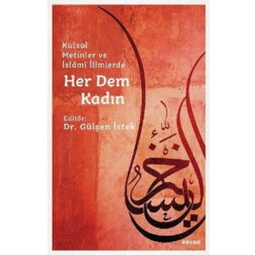 Kutsal Metinler ve İslami İlimlerde Her Dem Kadın - Gülşen İstek