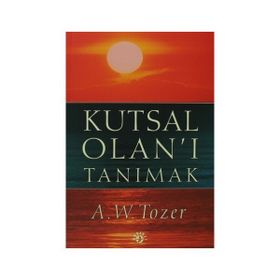 KUTSAL OLAN'I TANIMAK - AIDEN WILSON TOZER