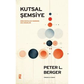 KUTSAL ŞEMSİYE DININ SOSYOLOJIK TEORISININ ANA UNSURLARI - PETER L. BERGER
