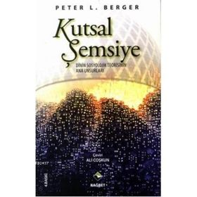 KUTSAL ŞEMSİYE DININ SOSYOLOJIK TEORISININ ANA UNSURLARI - PETER L. BERGER