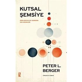 KUTSAL ŞEMSİYE DININ SOSYOLOJIK TEORISININ ANA UNSURLARI - PETER L. BERGER
