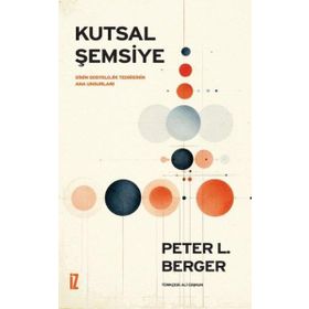 KUTSAL ŞEMSİYE DININ SOSYOLOJIK TEORISININ ANA UNSURLARI - PETER L. BERGER