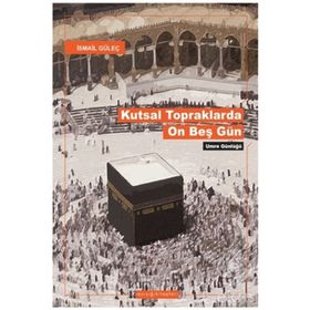 KUTSAL TOPRAKLARDA ON BEŞ GÜN - İSMAİL GÜLEÇ