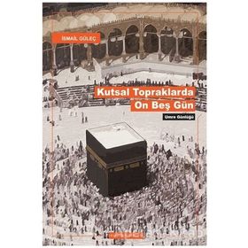 KUTSAL TOPRAKLARDA ON BEŞ GÜN - İSMAİL GÜLEÇ
