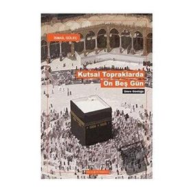 KUTSAL TOPRAKLARDA ON BEŞ GÜN - İSMAİL GÜLEÇ