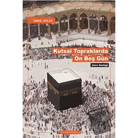 KUTSAL TOPRAKLARDA ON BEŞ GÜN - İSMAİL GÜLEÇ