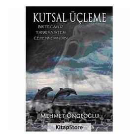 KUTSAL ÜÇLEME BIR TECAVÜZ - TANRI'YA SITEM - CEHENNEMIN DIBI - MEHMET ÖNGEOĞLU