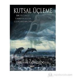 KUTSAL ÜÇLEME BIR TECAVÜZ - TANRI'YA SITEM - CEHENNEMIN DIBI - MEHMET ÖNGEOĞLU