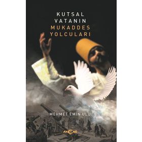 Kutsal Vatanın Mukaddes Yolcuları - Mehmet Emin Ulu