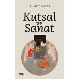 Kutsal ve Sanat - Ahmet Çaycı
