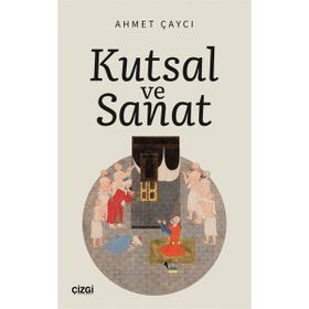 Kutsal ve Sanat - Ahmet Çaycı
