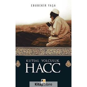 Kutsal Yolculuk Hacc - Ebubekir Yaşar