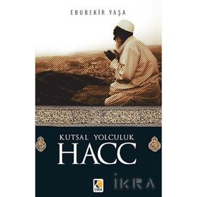 Kutsal Yolculuk Hacc - Ebubekir Yaşar