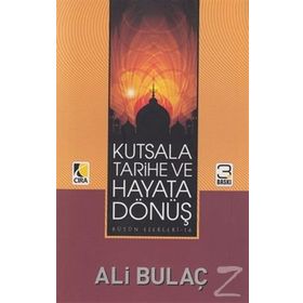 KUTSALA, TARIHE VE HAYATA DÖNÜŞ - ALI BULAÇ