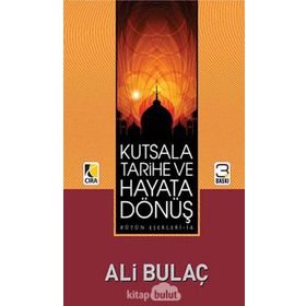KUTSALA, TARIHE VE HAYATA DÖNÜŞ - ALI BULAÇ