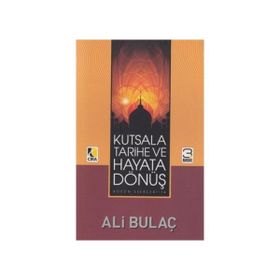 KUTSALA, TARIHE VE HAYATA DÖNÜŞ - ALI BULAÇ
