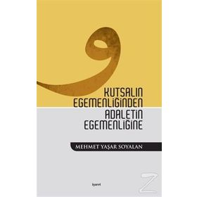 KUTSALIN EGEMENLİĞİNDEN ADALETIN EGEMENLİĞİNE - MEHMET YAŞAR SOYALAN