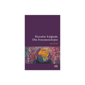 Kutsalın Eşiğinde Din Fenomenolojisi Şevket Özcan