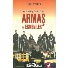 Kutsanmış Topraklar Armaş ve Ermeniler - Nurdan İpek