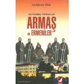 Kutsanmış Topraklar Armaş ve Ermeniler - Nurdan İpek