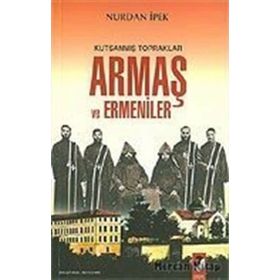 Kutsanmış Topraklar Armaş ve Ermeniler - Nurdan İpek