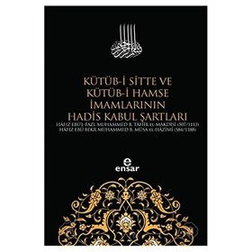 Kütüb-i Sitte ve Kütüb-i Hamse İmamlarının Hadis Kabul Şartları - Kolektif