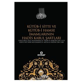 Kütüb-i Sitte ve Kütüb-i Hamse İmamlarının Hadis Kabul Şartları - Kolektif