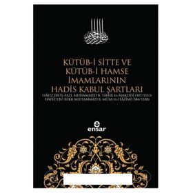 Kütüb-i Sitte ve Kütüb-i Hamse İmamlarının Hadis Kabul Şartları - Kolektif