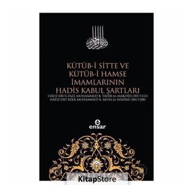 Kütüb-i Sitte ve Kütüb-i Hamse İmamlarının Hadis Kabul Şartları - Kolektif