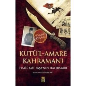 Kut’ül Amare Kahramanı Halil Paşa - Bitmeyen Savaş - Taylan Sorgun