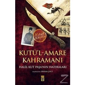 Kut’ül Amare Kahramanı Halil Paşa - Bitmeyen Savaş - Taylan Sorgun
