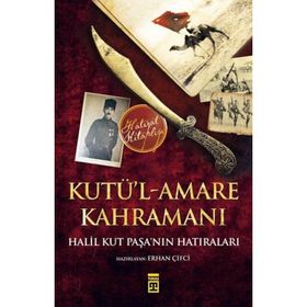 Kut’ül Amare Kahramanı Halil Paşa - Bitmeyen Savaş - Taylan Sorgun