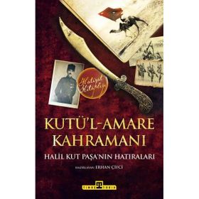 Kut’ül Amare Kahramanı Halil Paşa - Halil Kut