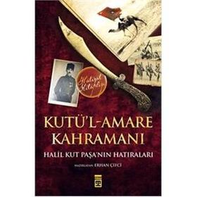 Kut’ül Amare Kahramanı Halil Paşa - Halil Kut