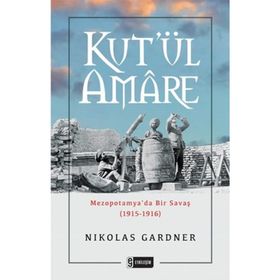 Kut'ül Amare-Mezopotamya'da Bir Savaş - Nikolas Gardner
