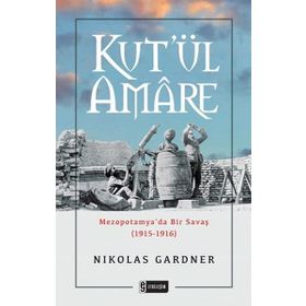 Kut'ül Amare-Mezopotamya'da Bir Savaş - Nikolas Gardner