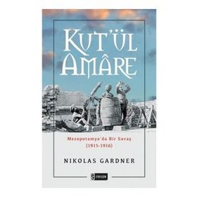 Kut'ül Amare-Mezopotamya'da Bir Savaş - Nikolas Gardner