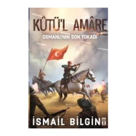 Kutü’l Amare: Osmanlının Son Tokadı - İsmail Bilgin