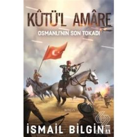Kutü’l Amare: Osmanlının Son Tokadı - İsmail Bilgin