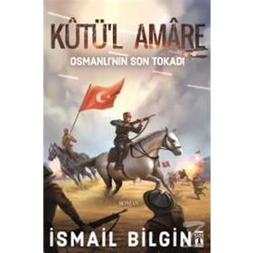 Kutü’l Amare: Osmanlının Son Tokadı - İsmail Bilgin