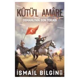 Kutü’l Amare: Osmanlının Son Tokadı - İsmail Bilgin