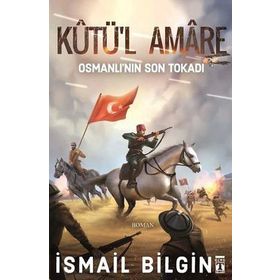 Kutü’l Amare: Osmanlının Son Tokadı - İsmail Bilgin