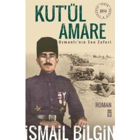 KUT'ÜL AMARE OSMANLI'NIN SON ZAFERI - İSMAIL BILGIN